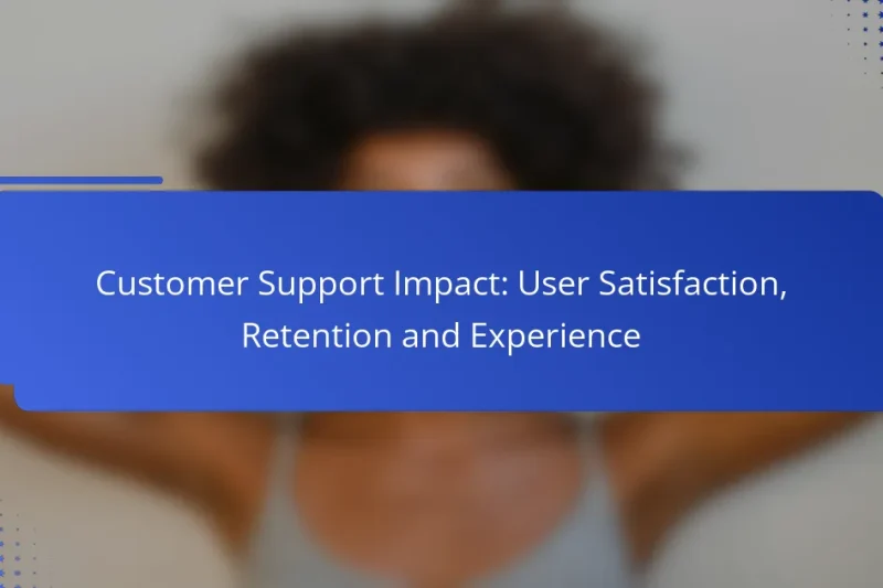 Customer Support Impact: User Satisfaction, Retention and Experience