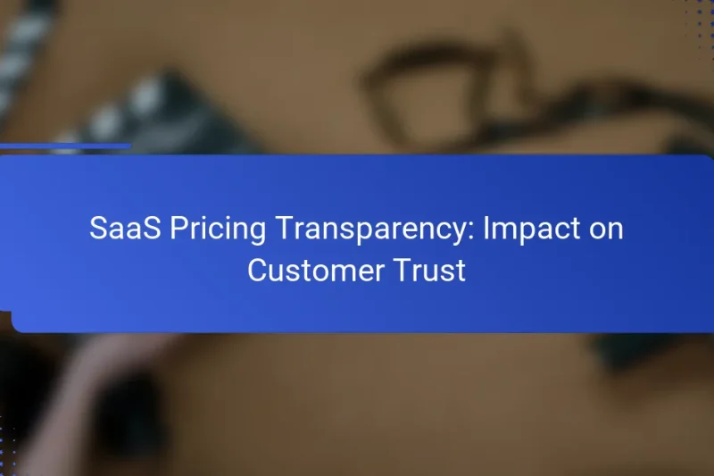 SaaS Pricing Transparency: Impact on Customer Trust