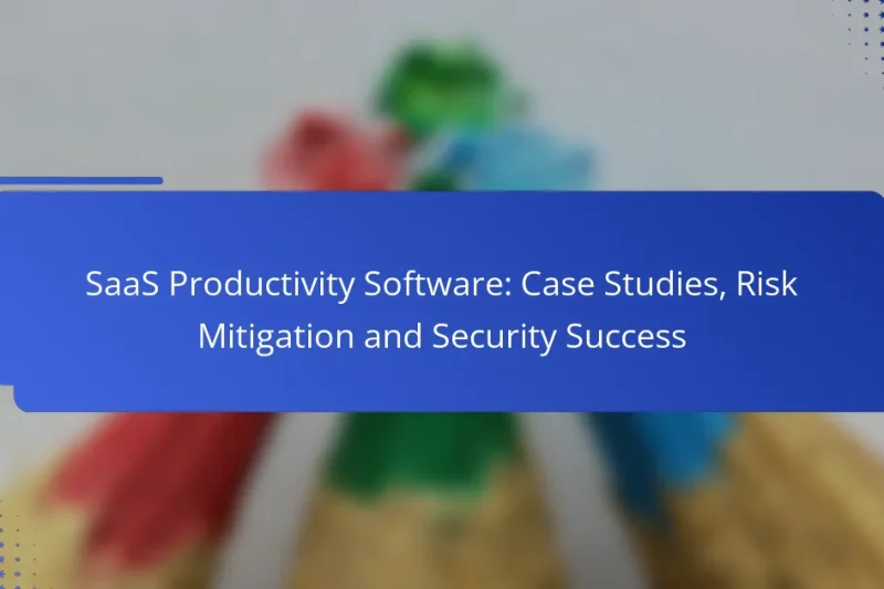 SaaS Productivity Software: Case Studies, Risk Mitigation and Security Success