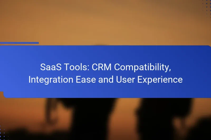 SaaS Tools: CRM Compatibility, Integration Ease and User Experience