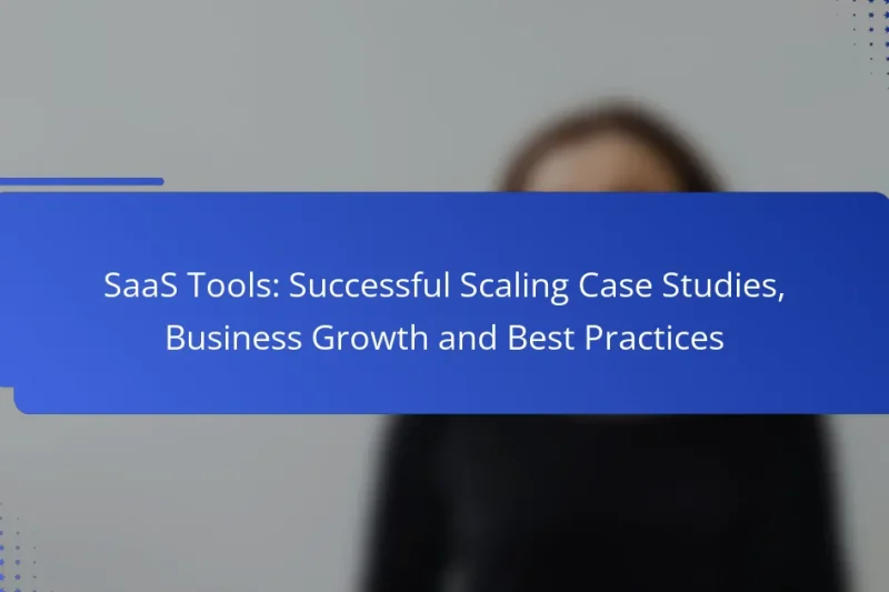 SaaS Tools: Successful Scaling Case Studies, Business Growth and Best Practices
