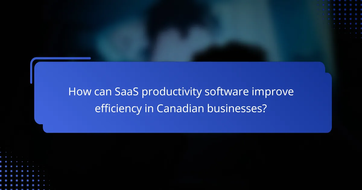 How can SaaS productivity software improve efficiency in Canadian businesses?
