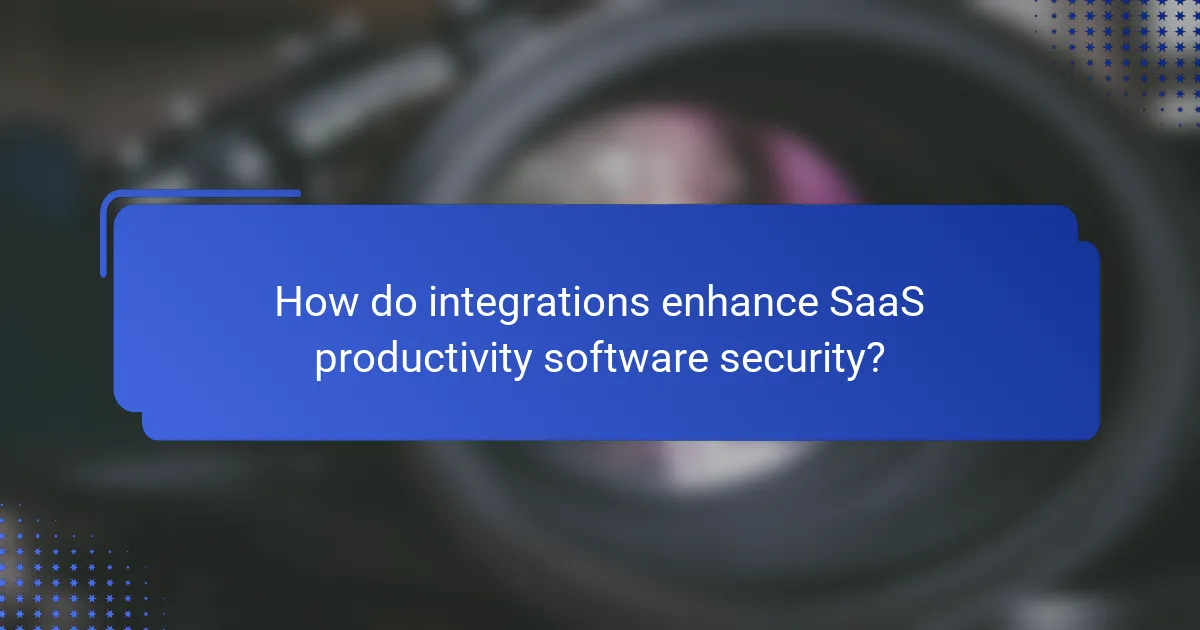 How do integrations enhance SaaS productivity software security?