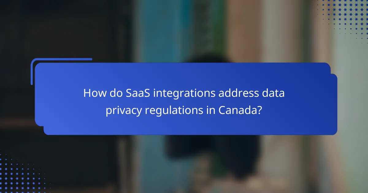 How do SaaS integrations address data privacy regulations in Canada?