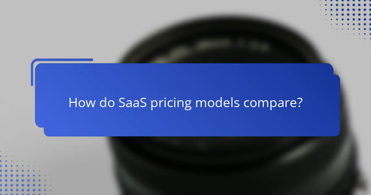 How do SaaS pricing models compare?