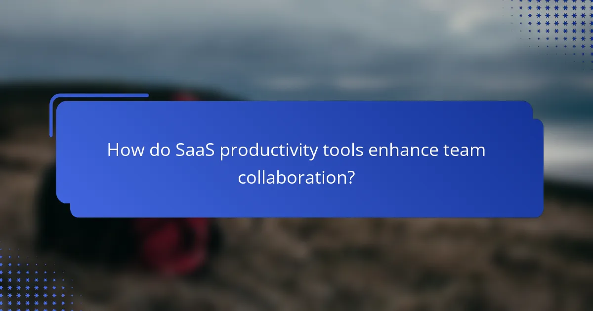 How do SaaS productivity tools enhance team collaboration?