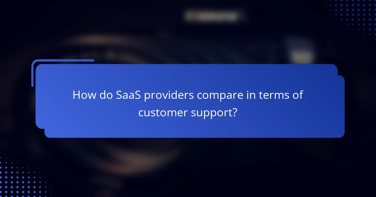 How do SaaS providers compare in terms of customer support?
