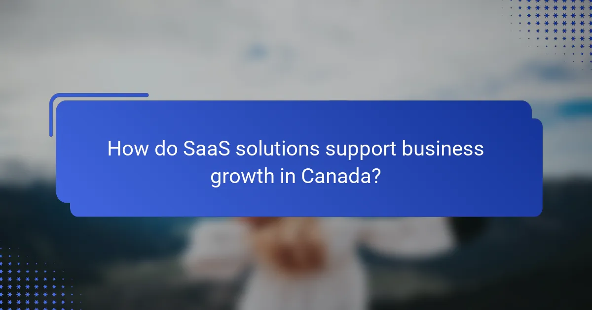 How do SaaS solutions support business growth in Canada?