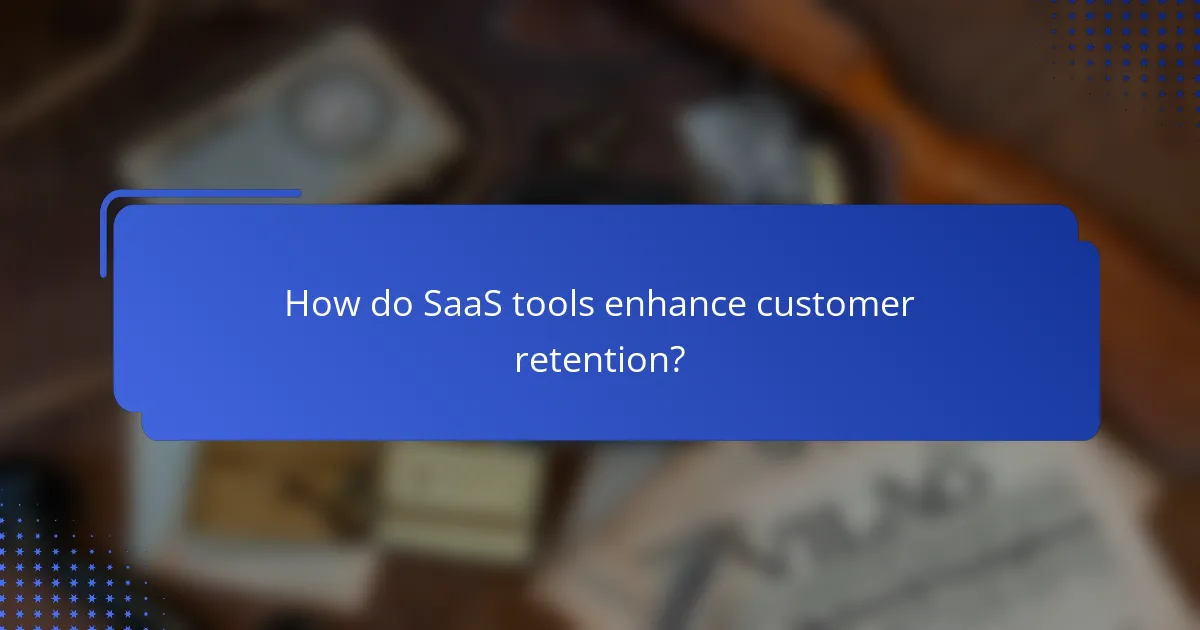 How do SaaS tools enhance customer retention?