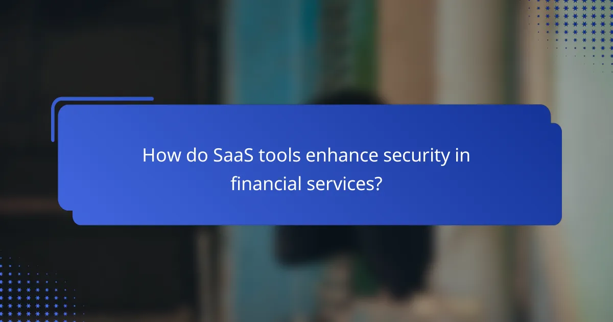 How do SaaS tools enhance security in financial services?