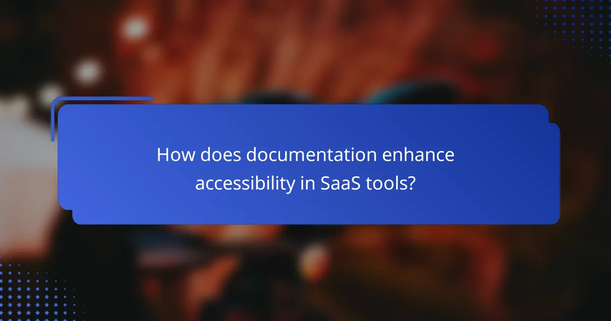 How does documentation enhance accessibility in SaaS tools?