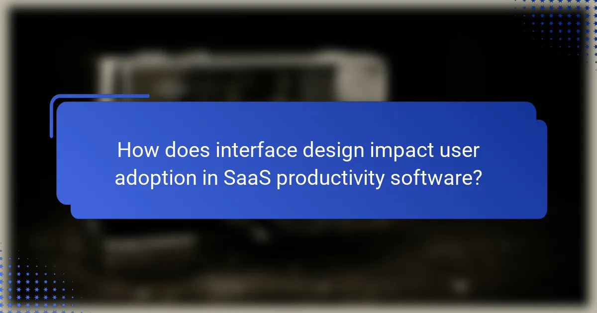 How does interface design impact user adoption in SaaS productivity software?