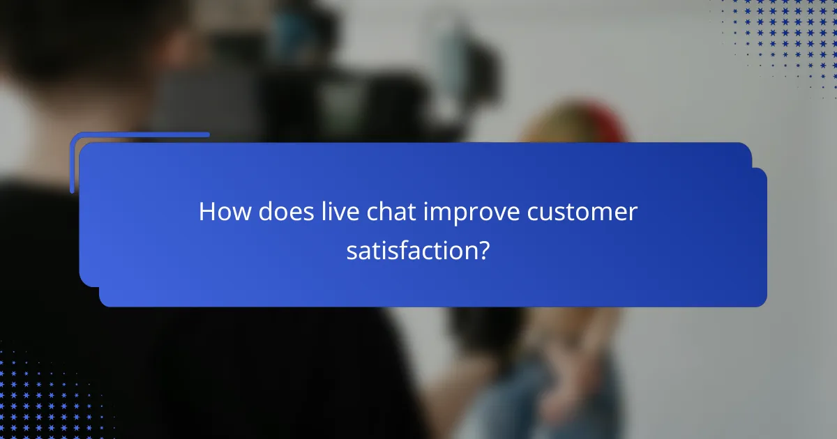 How does live chat improve customer satisfaction?