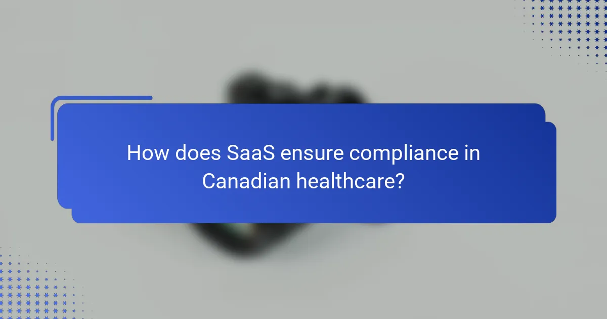 How does SaaS ensure compliance in Canadian healthcare?