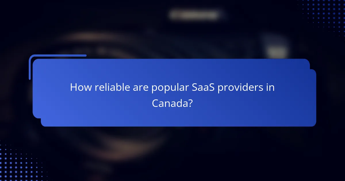 How reliable are popular SaaS providers in Canada?