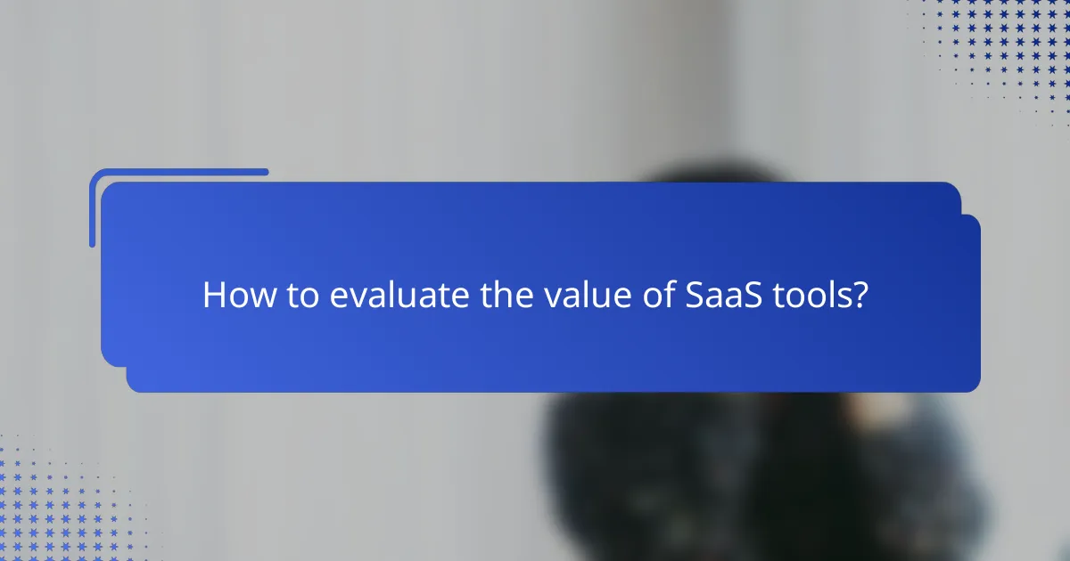 How to evaluate the value of SaaS tools?