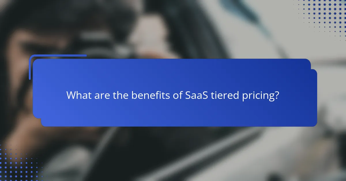 What are the benefits of SaaS tiered pricing?