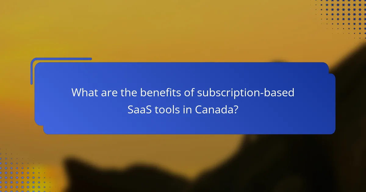 What are the benefits of subscription-based SaaS tools in Canada?