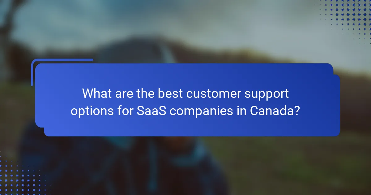 What are the best customer support options for SaaS companies in Canada?