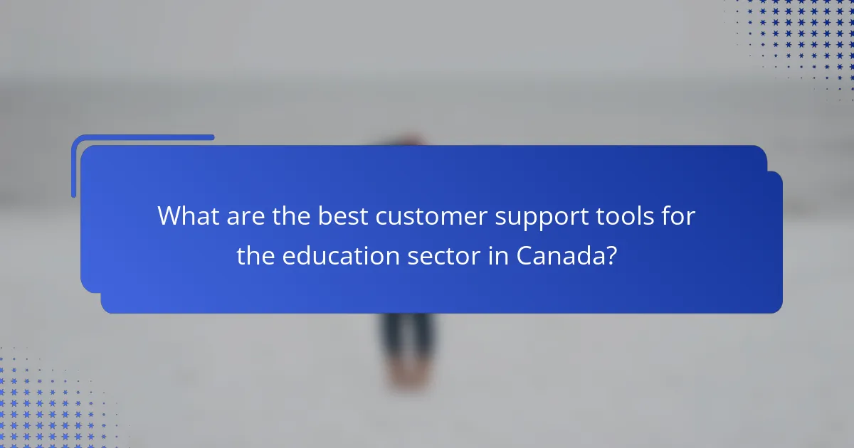 What are the best customer support tools for the education sector in Canada?