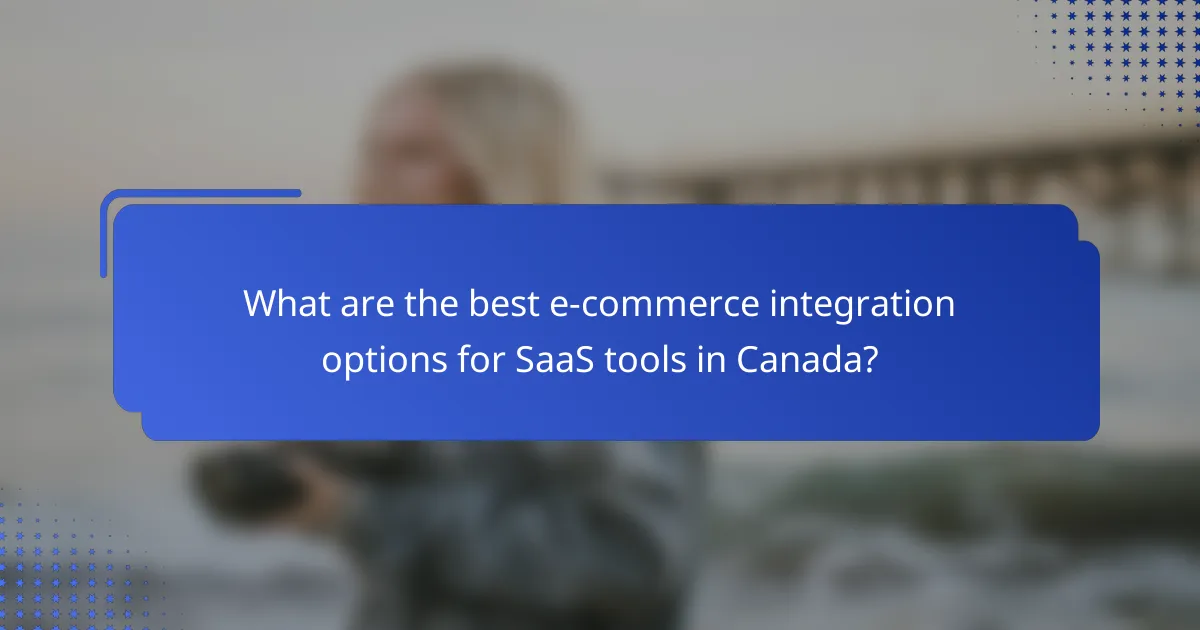 What are the best e-commerce integration options for SaaS tools in Canada?