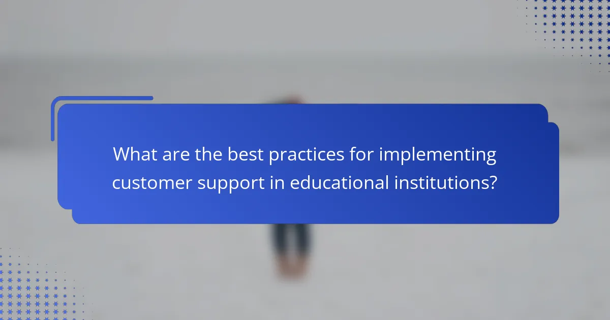 What are the best practices for implementing customer support in educational institutions?