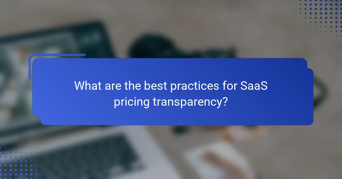 What are the best practices for SaaS pricing transparency?