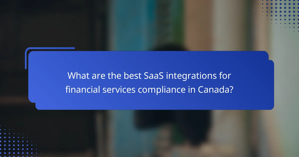 What are the best SaaS integrations for financial services compliance in Canada?