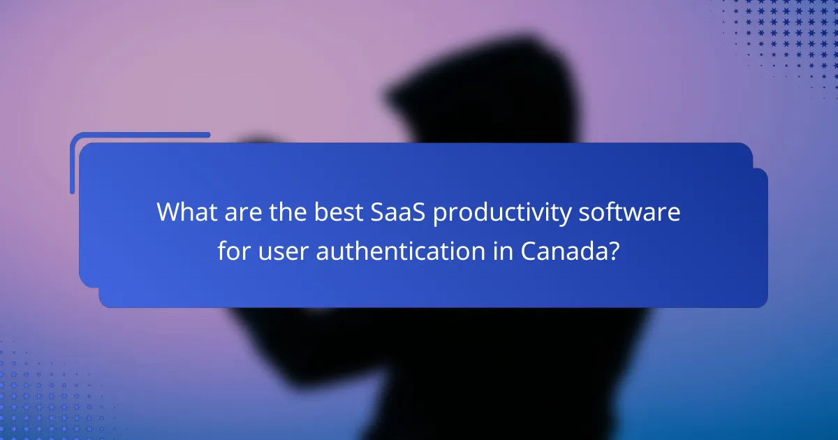 What are the best SaaS productivity software for user authentication in Canada?
