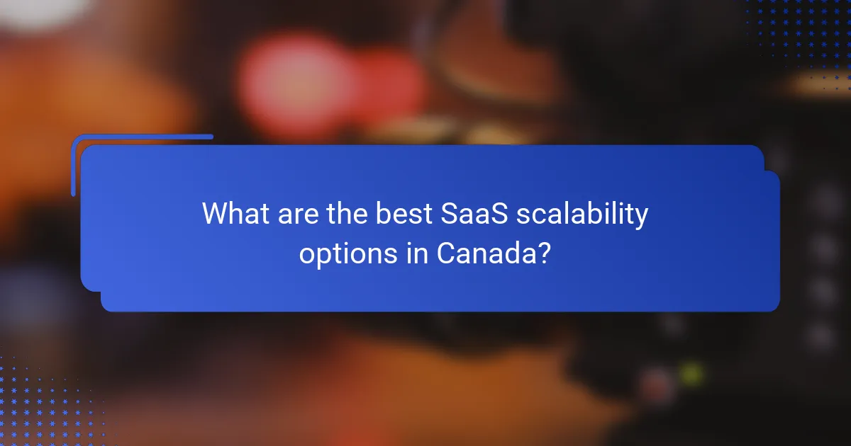 What are the best SaaS scalability options in Canada?