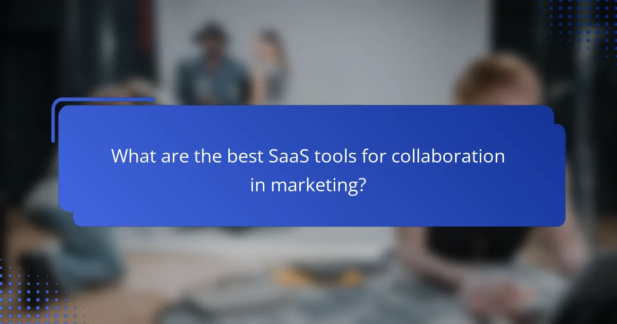 What are the best SaaS tools for collaboration in marketing?