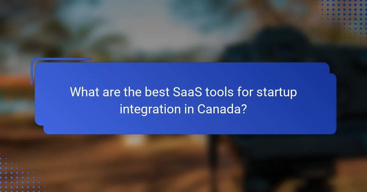 What are the best SaaS tools for startup integration in Canada?