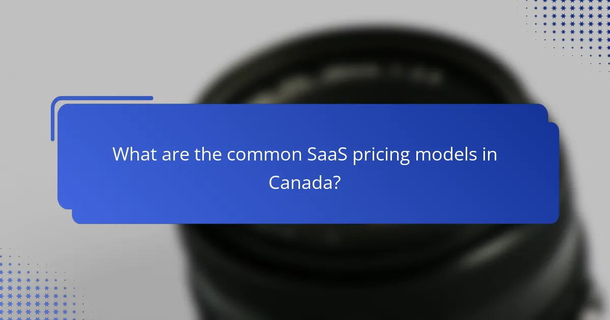 What are the common SaaS pricing models in Canada?