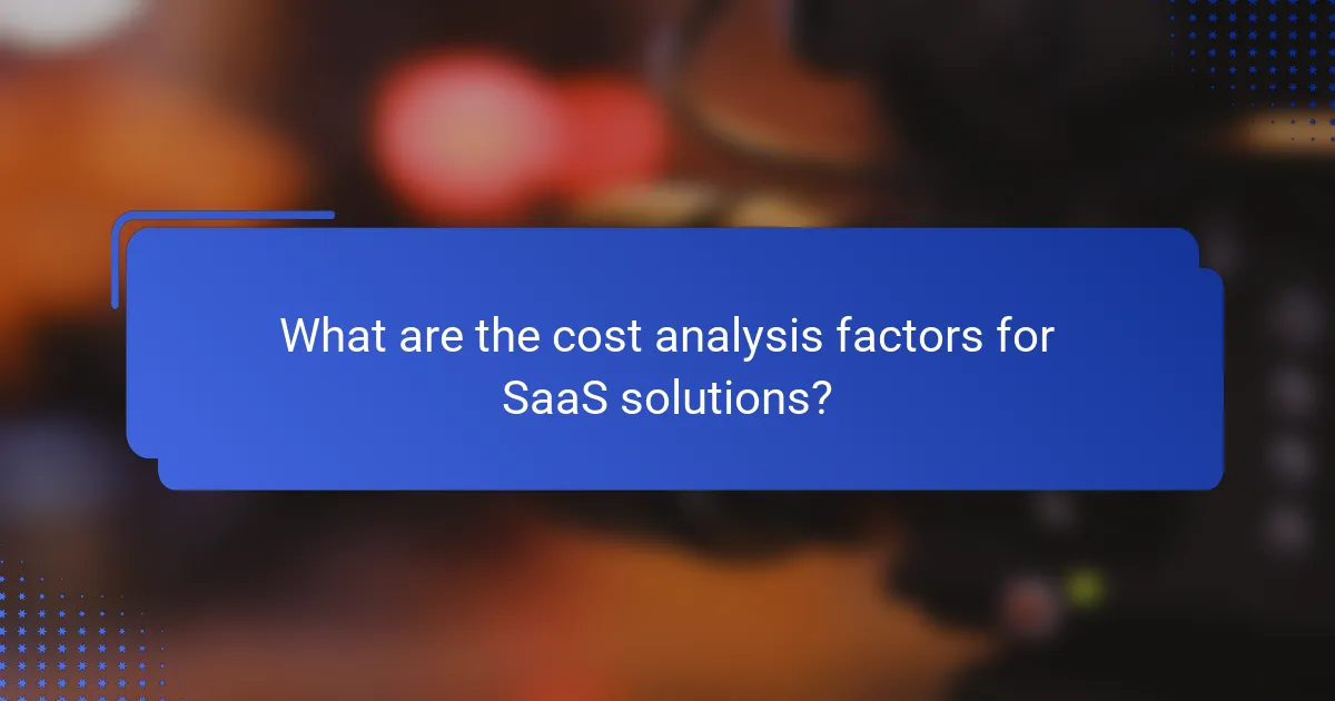 What are the cost analysis factors for SaaS solutions?