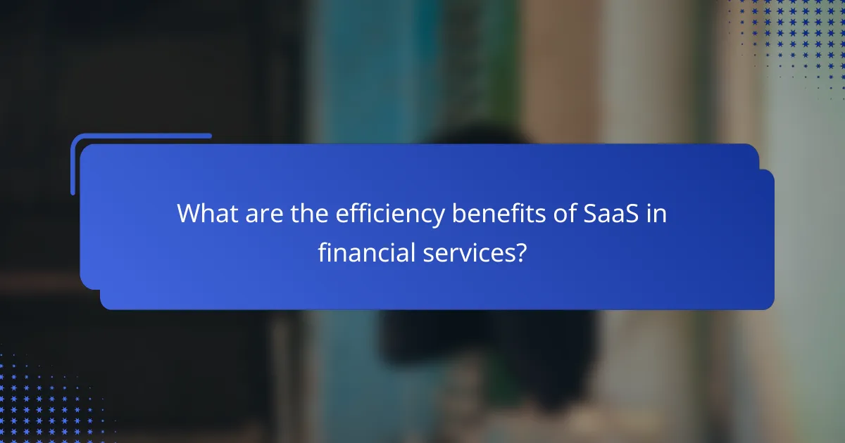 What are the efficiency benefits of SaaS in financial services?