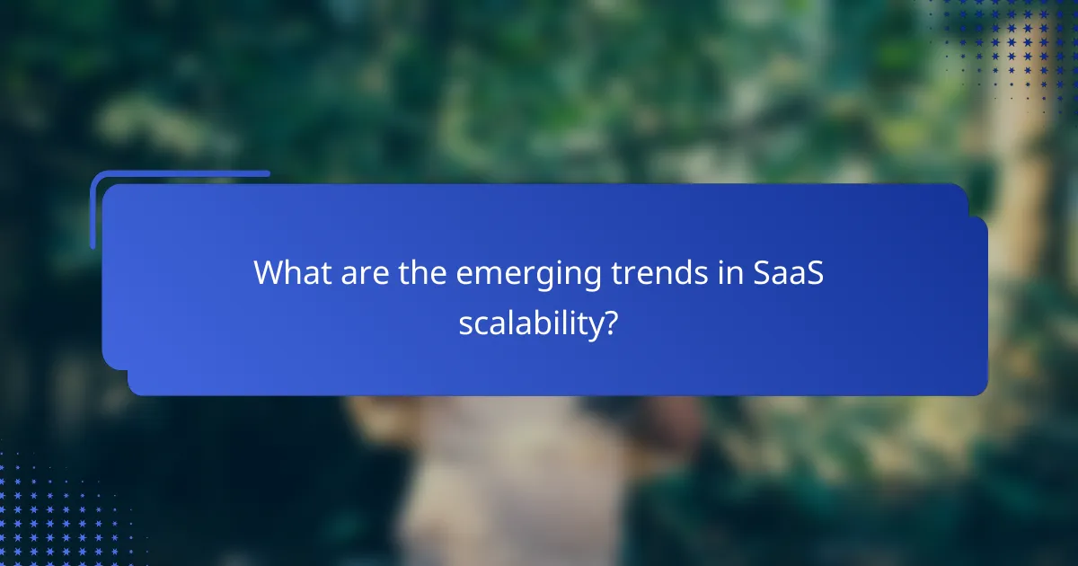 What are the emerging trends in SaaS scalability?