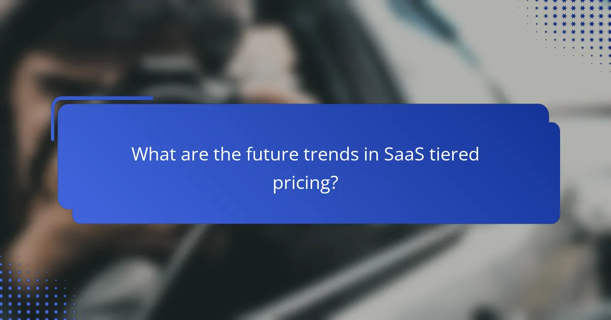 What are the future trends in SaaS tiered pricing?