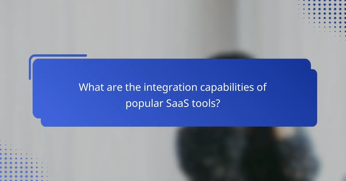 What are the integration capabilities of popular SaaS tools?