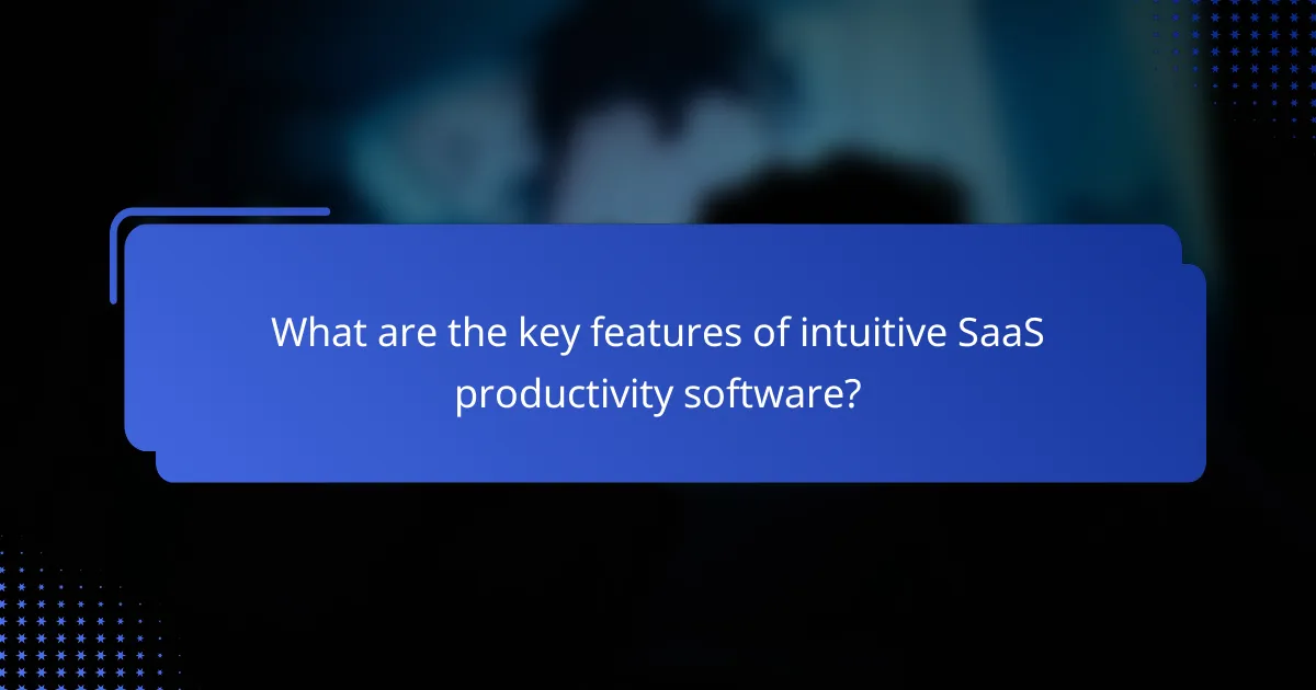 What are the key features of intuitive SaaS productivity software?