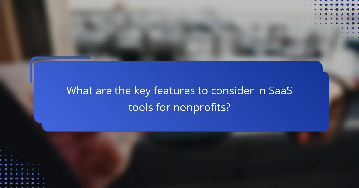 What are the key features to consider in SaaS tools for nonprofits?