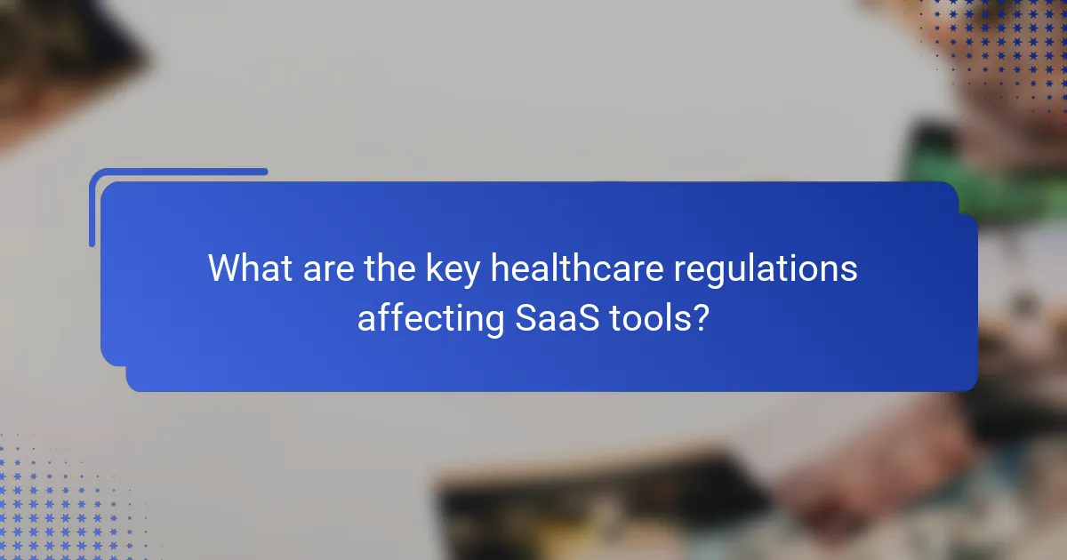 What are the key healthcare regulations affecting SaaS tools?