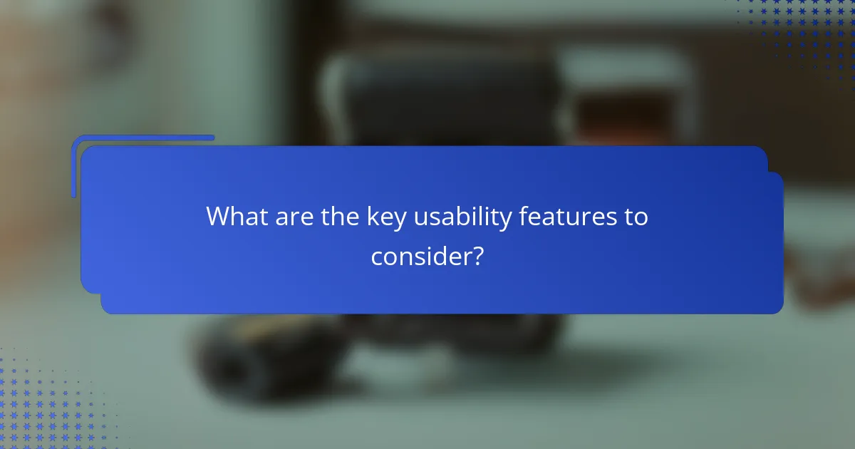 What are the key usability features to consider?