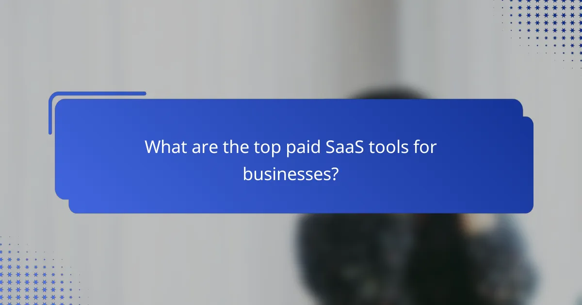 What are the top paid SaaS tools for businesses?