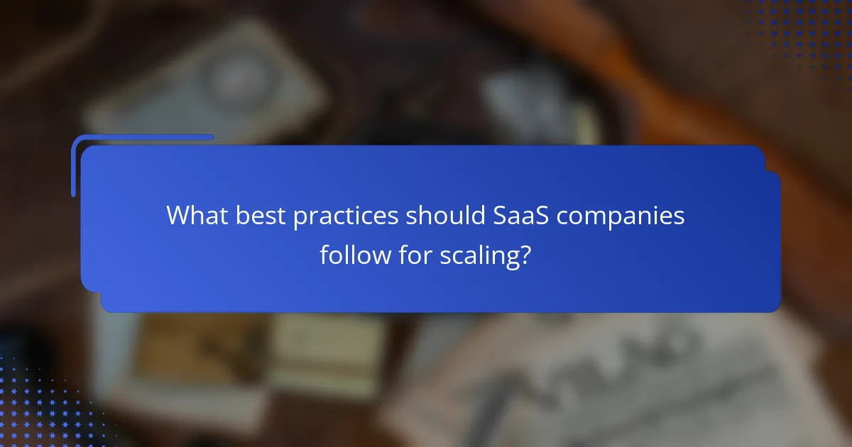What best practices should SaaS companies follow for scaling?
