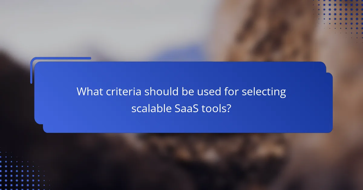 What criteria should be used for selecting scalable SaaS tools?