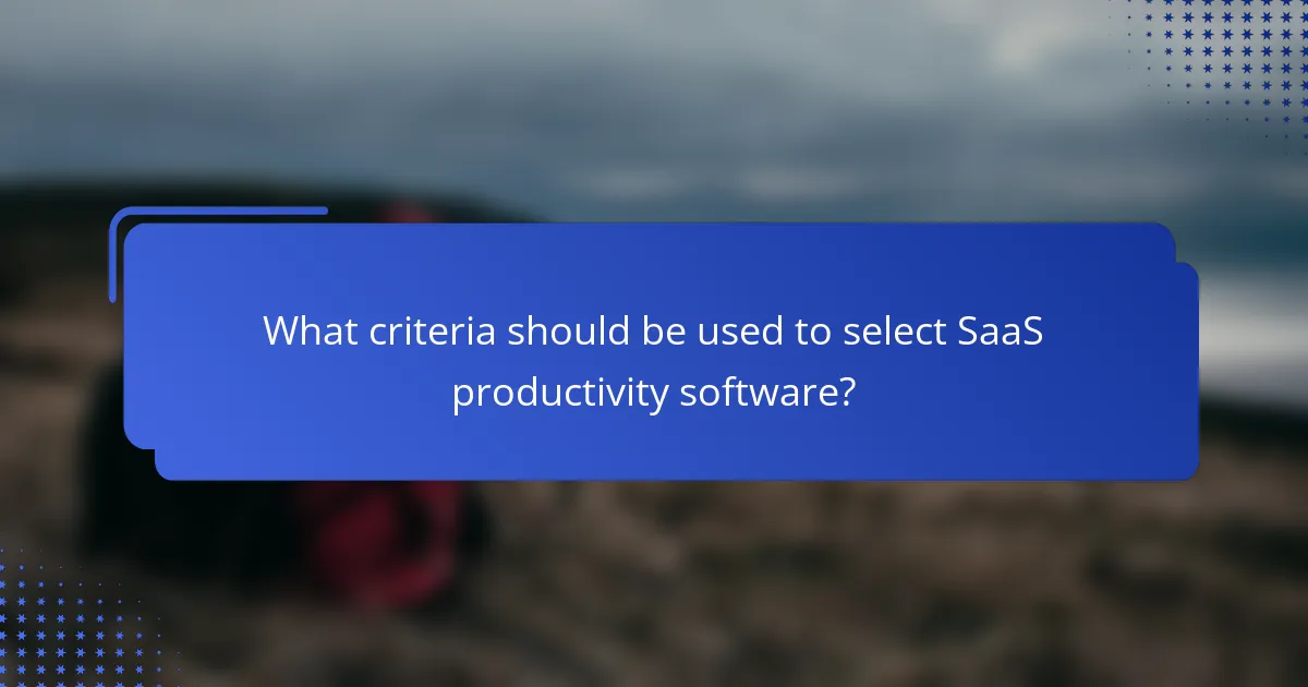 What criteria should be used to select SaaS productivity software?