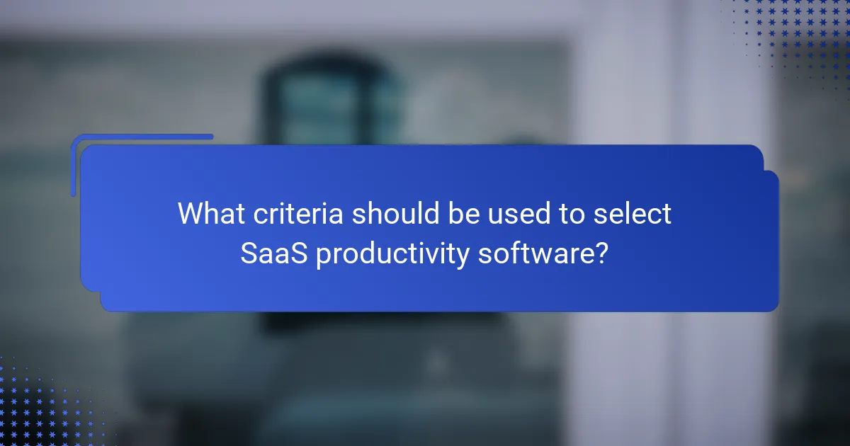 What criteria should be used to select SaaS productivity software?