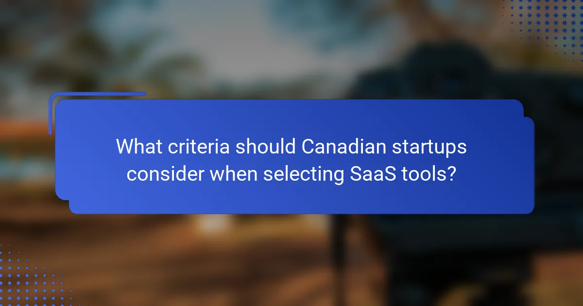 What criteria should Canadian startups consider when selecting SaaS tools?