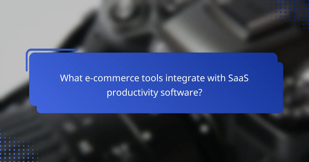 What e-commerce tools integrate with SaaS productivity software?