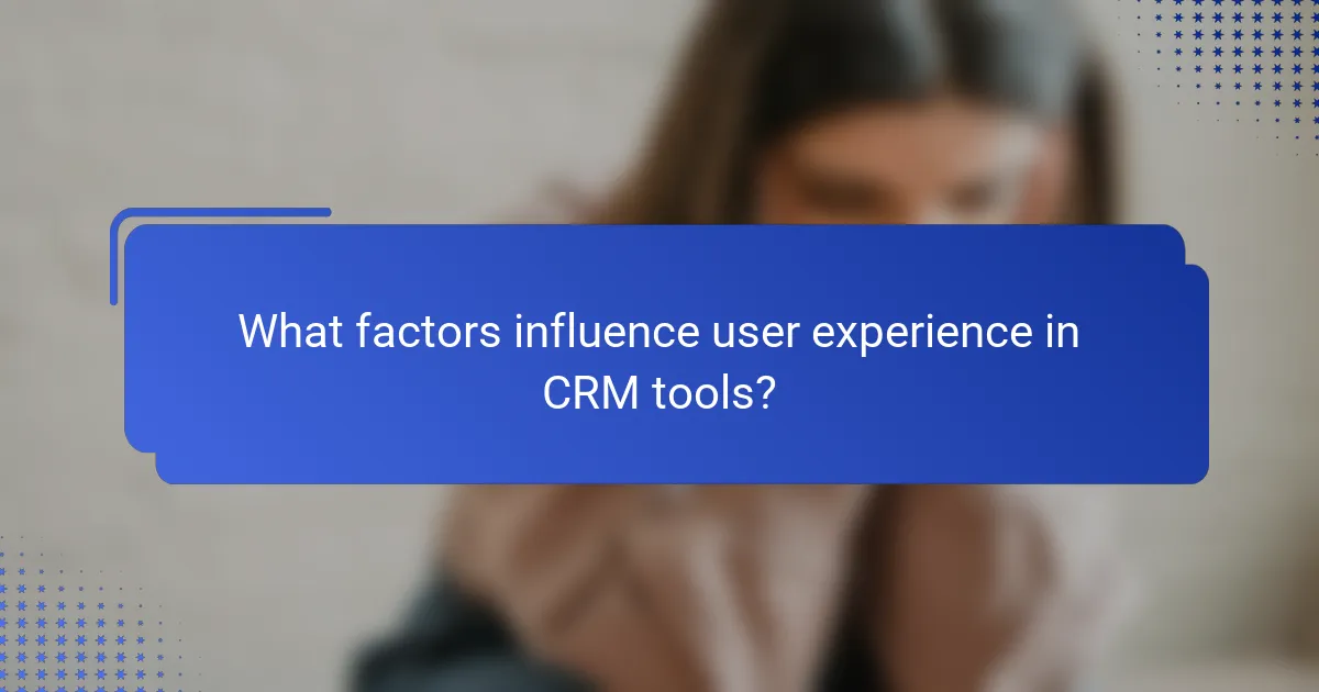 What factors influence user experience in CRM tools?